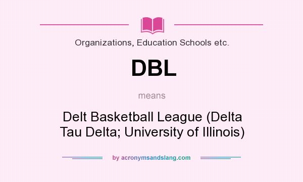 What does DBL mean? It stands for Delt Basketball League (Delta Tau Delta; University of Illinois)