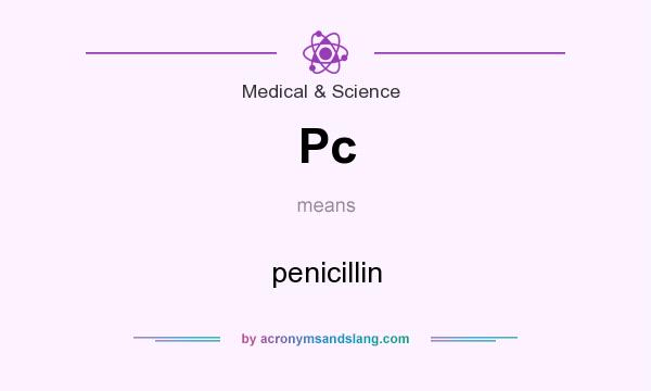 What does Pc mean? It stands for penicillin