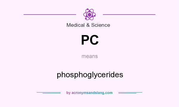 What does PC mean? It stands for phosphoglycerides