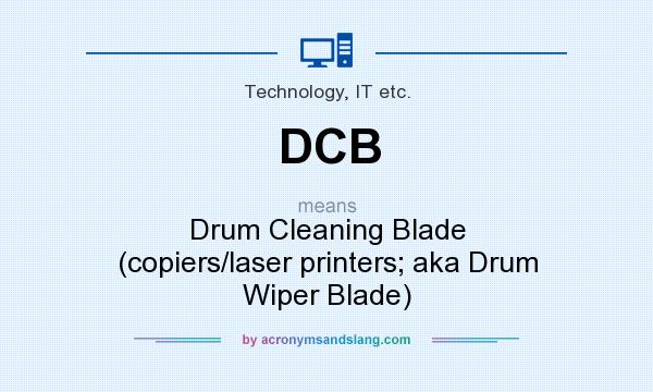 What does DCB mean? It stands for Drum Cleaning Blade (copiers/laser printers; aka Drum Wiper Blade)
