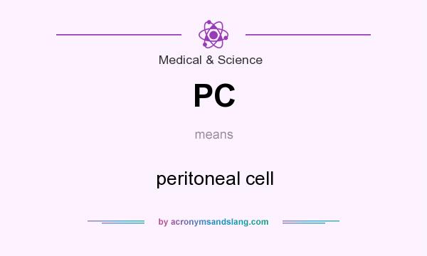 What does PC mean? It stands for peritoneal cell