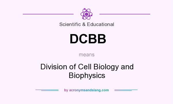 What does DCBB mean? It stands for Division of Cell Biology and Biophysics