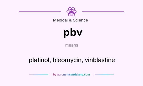 What does pbv mean? It stands for platinol, bleomycin, vinblastine