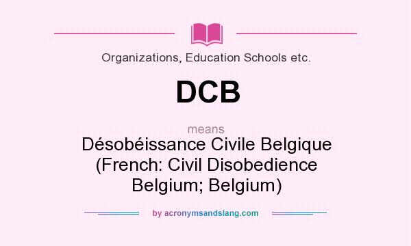 What does DCB mean? It stands for Désobéissance Civile Belgique (French: Civil Disobedience Belgium; Belgium)