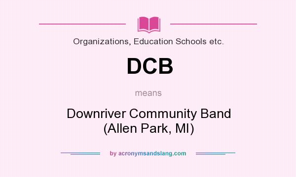 What does DCB mean? It stands for Downriver Community Band (Allen Park, MI)