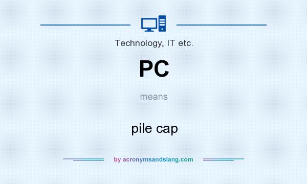 What does PC mean? It stands for pile cap