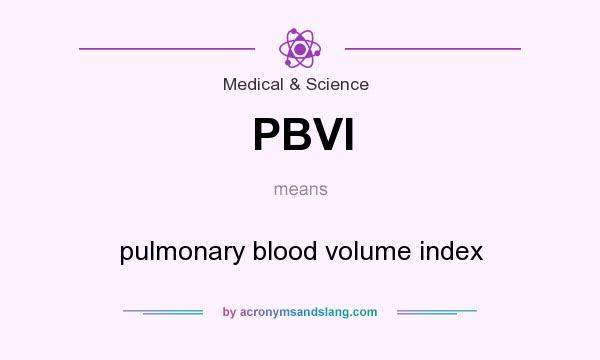 What does PBVI mean? It stands for pulmonary blood volume index