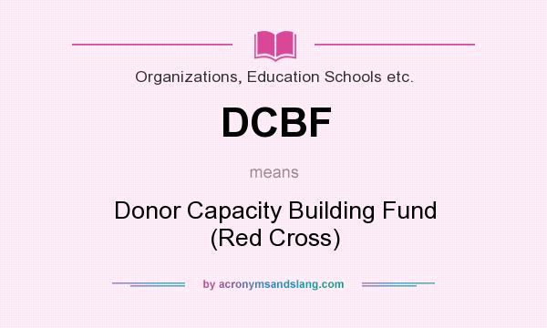 What does DCBF mean? It stands for Donor Capacity Building Fund (Red Cross)