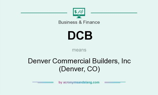What does DCB mean? It stands for Denver Commercial Builders, Inc (Denver, CO)