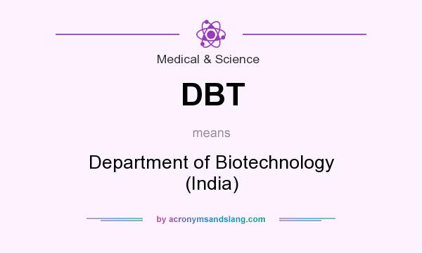 What does DBT mean? It stands for Department of Biotechnology (India)