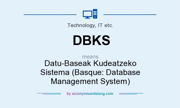 What does DBKS mean? It stands for Datu-Baseak Kudeatzeko Sistema (Basque: Database Management System)