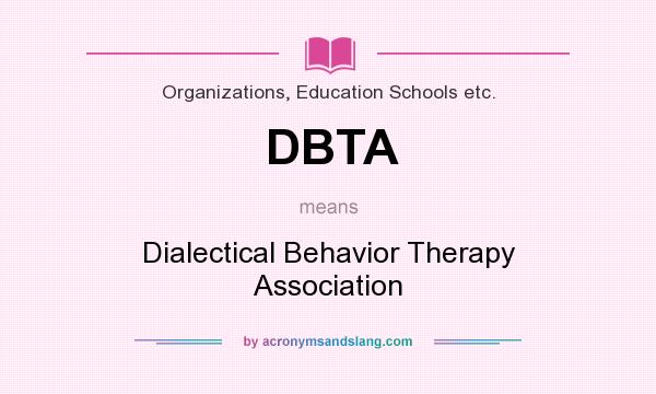 What does DBTA mean? It stands for Dialectical Behavior Therapy Association