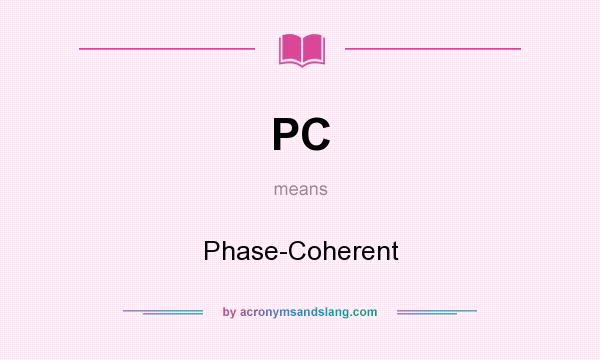 What does PC mean? It stands for Phase-Coherent