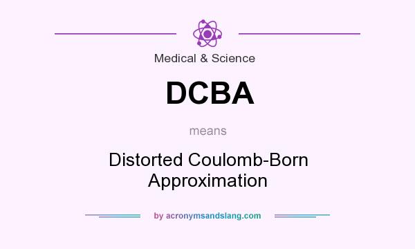 What does DCBA mean? It stands for Distorted Coulomb-Born Approximation