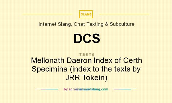 What does DCS mean? It stands for Mellonath Daeron Index of Certh Specimina (index to the texts by JRR Tokein)