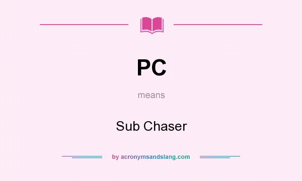 What does PC mean? It stands for Sub Chaser