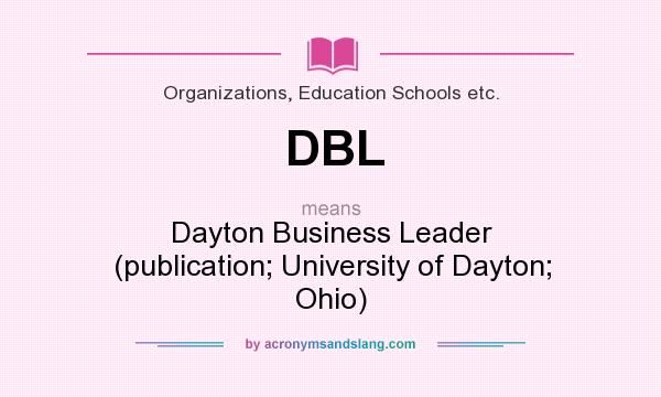 What does DBL mean? It stands for Dayton Business Leader (publication; University of Dayton; Ohio)