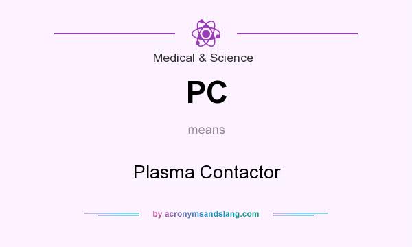 What does PC mean? It stands for Plasma Contactor
