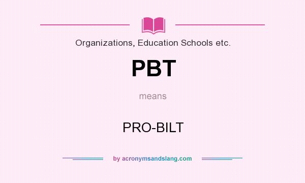 What does PBT mean? It stands for PRO-BILT