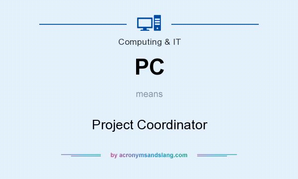 What does PC mean? It stands for Project Coordinator
