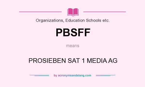 What does PBSFF mean? It stands for PROSIEBEN SAT 1 MEDIA AG