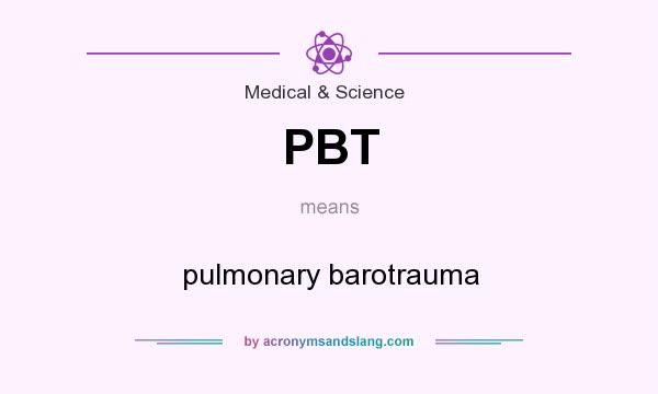 What does PBT mean? It stands for pulmonary barotrauma