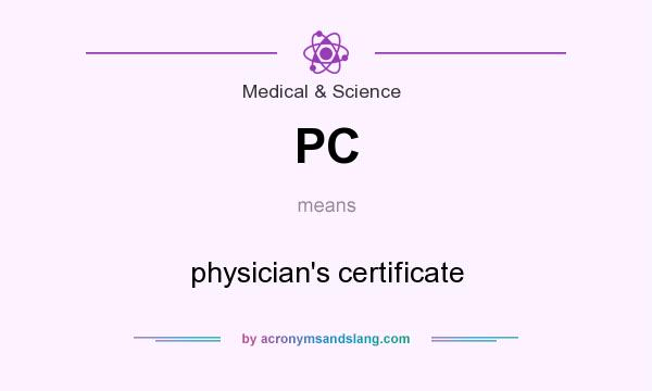 What does PC mean? It stands for physician`s certificate