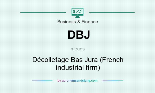 What does DBJ mean? It stands for Décolletage Bas Jura (French industrial firm)