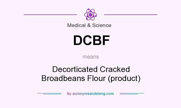 What does DCBF mean? It stands for Decorticated Cracked Broadbeans Flour (product)