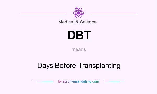 What does DBT mean? It stands for Days Before Transplanting