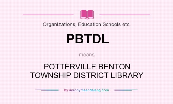 What does PBTDL mean? It stands for POTTERVILLE BENTON TOWNSHIP DISTRICT LIBRARY