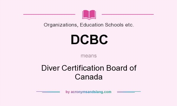 What does DCBC mean? It stands for Diver Certification Board of Canada