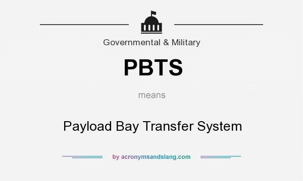 What does PBTS mean? It stands for Payload Bay Transfer System