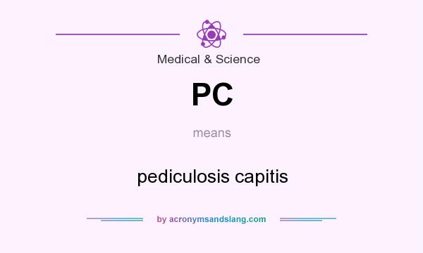 What does PC mean? It stands for pediculosis capitis