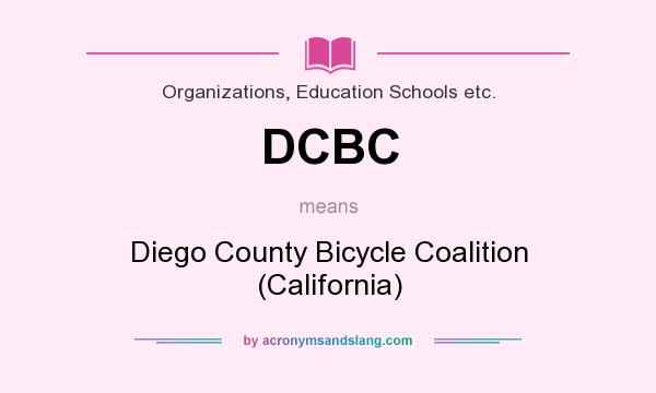 What does DCBC mean? It stands for Diego County Bicycle Coalition (California)