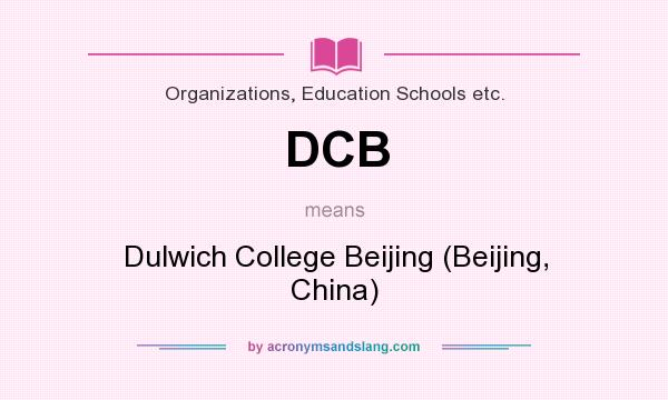 What does DCB mean? It stands for Dulwich College Beijing (Beijing, China)
