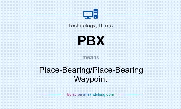 What does PBX mean? It stands for Place-Bearing/Place-Bearing Waypoint