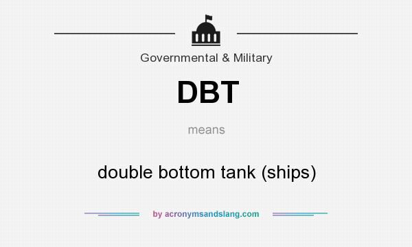 What does DBT mean? It stands for double bottom tank (ships)
