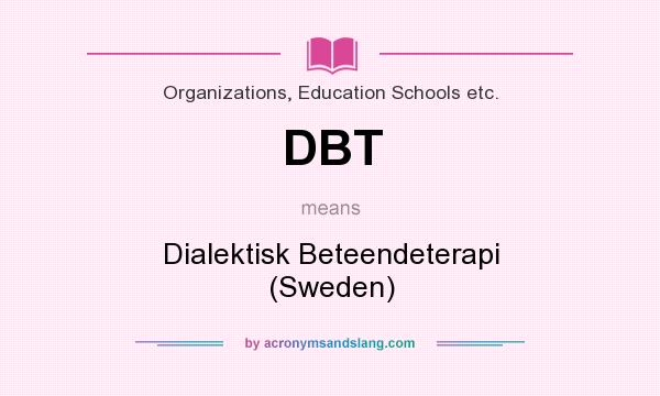 What does DBT mean? It stands for Dialektisk Beteendeterapi (Sweden)