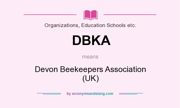 What does DBKA mean? It stands for Devon Beekeepers Association (UK)