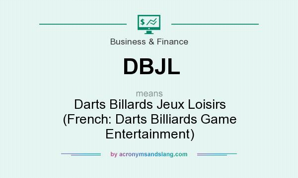 What does DBJL mean? It stands for Darts Billards Jeux Loisirs (French: Darts Billiards Game Entertainment)