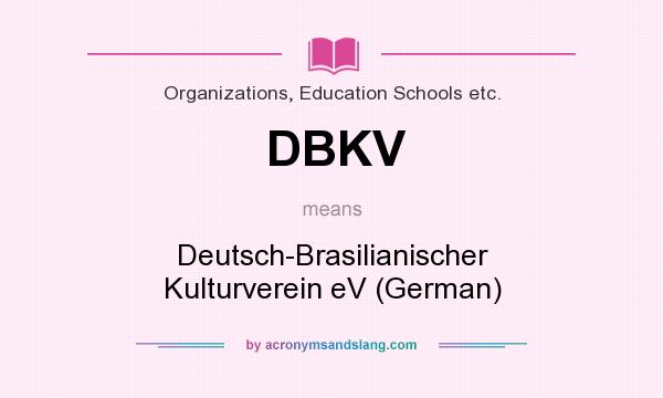 What does DBKV mean? It stands for Deutsch-Brasilianischer Kulturverein eV (German)