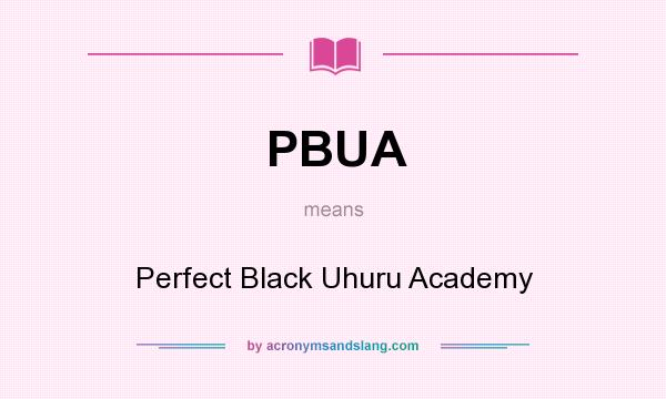 What does PBUA mean? It stands for Perfect Black Uhuru Academy