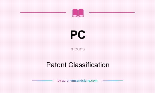 What does PC mean? It stands for Patent Classification