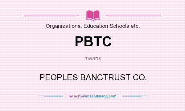 What does PBTC mean? It stands for PEOPLES BANCTRUST CO.