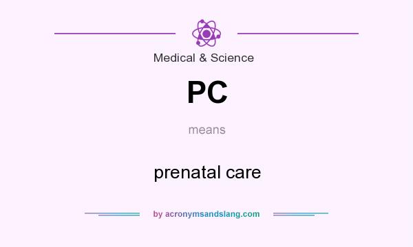 What does PC mean? It stands for prenatal care