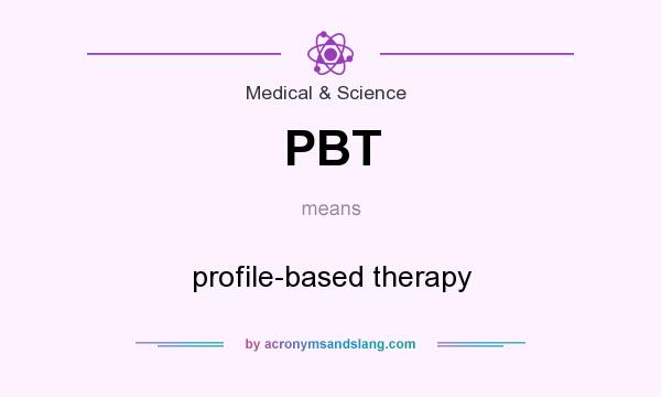 What does PBT mean? It stands for profile-based therapy