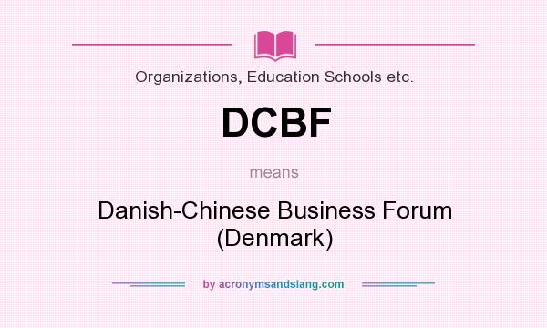 What does DCBF mean? It stands for Danish-Chinese Business Forum (Denmark)