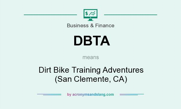 What does DBTA mean? It stands for Dirt Bike Training Adventures (San Clemente, CA)