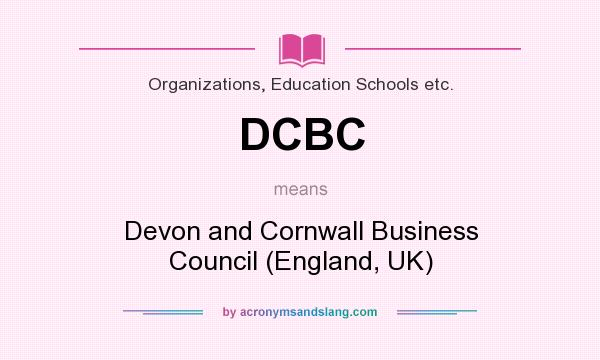 What does DCBC mean? It stands for Devon and Cornwall Business Council (England, UK)
